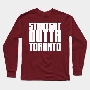 Straight Outta Toronto Long Sleeve T-Shirt